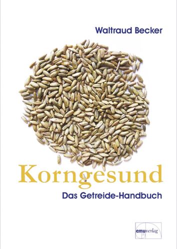 Korngesund - Das Getreide-Handbuch